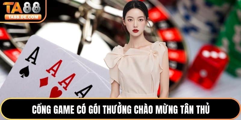 Cổng game có gói thưởng chào mừng tân thủ
