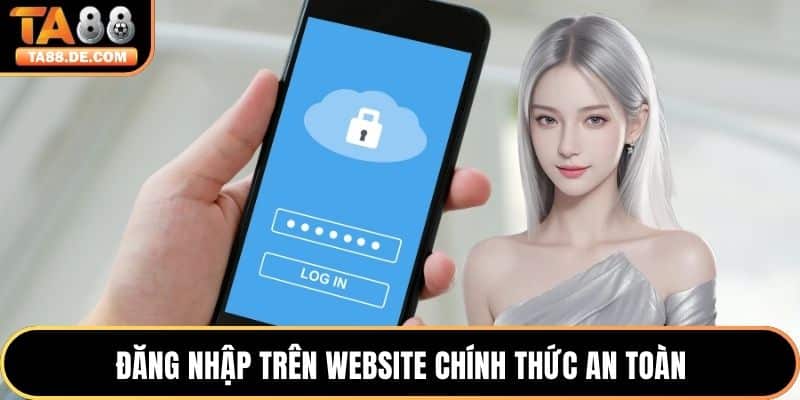 Đăng nhập trên website chính thức an toàn