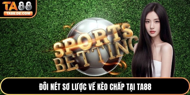 Đôi nét sơ lược về kèo chấp tại TA88