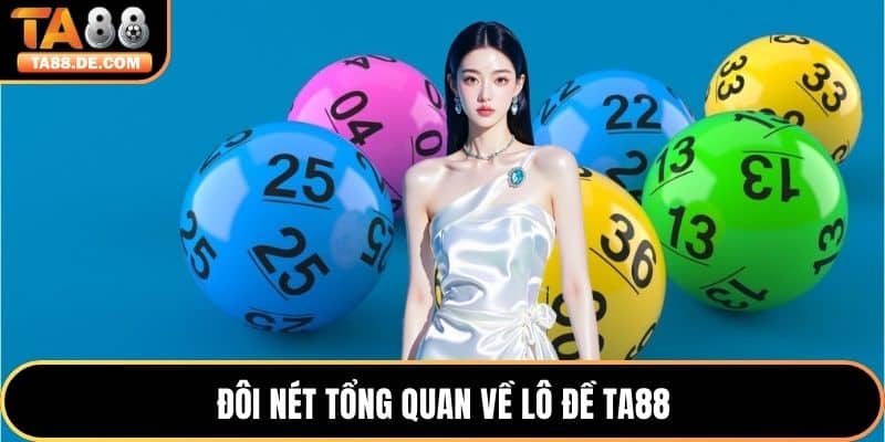 Đôi nét tổng quan về lô đề TA88