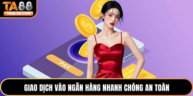 Giao dịch vào ngân hàng nhanh chóng an toàn