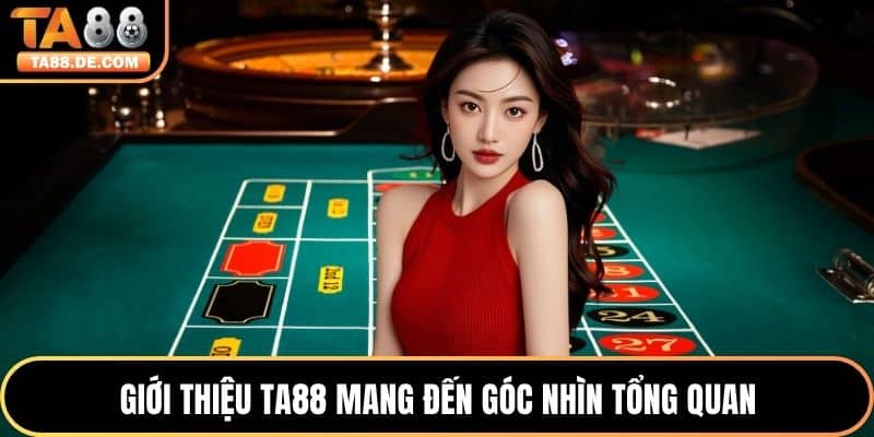 Giới thiệu TA88 mang đến góc nhìn tổng quan