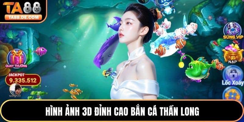 Hình ảnh 3D đỉnh cao Bắn Cá Thần Long