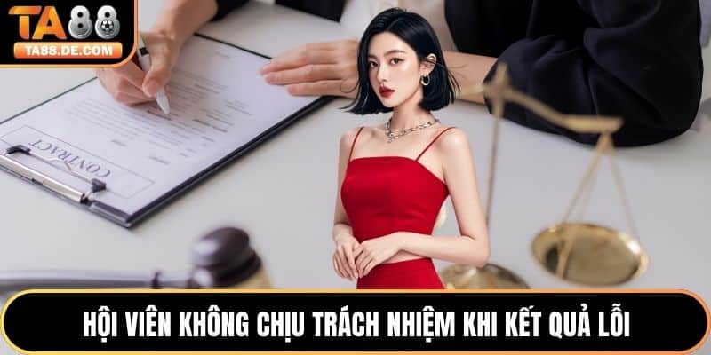 Hội viên không chịu trách nhiệm khi kết quả lỗi