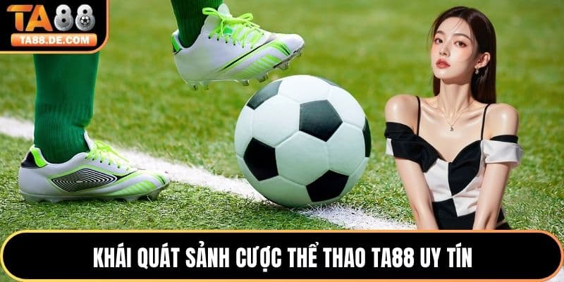 Khái quát sảnh cược thể thao TA88 uy tín