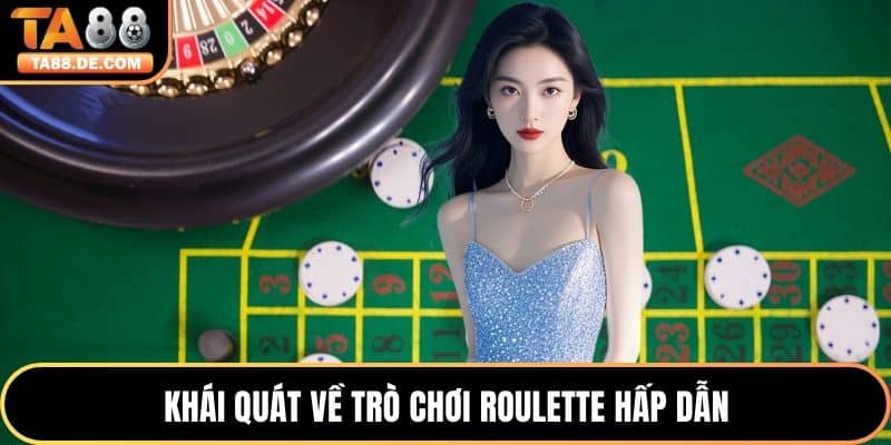 Khái quát về trò chơi roulette hấp dẫn