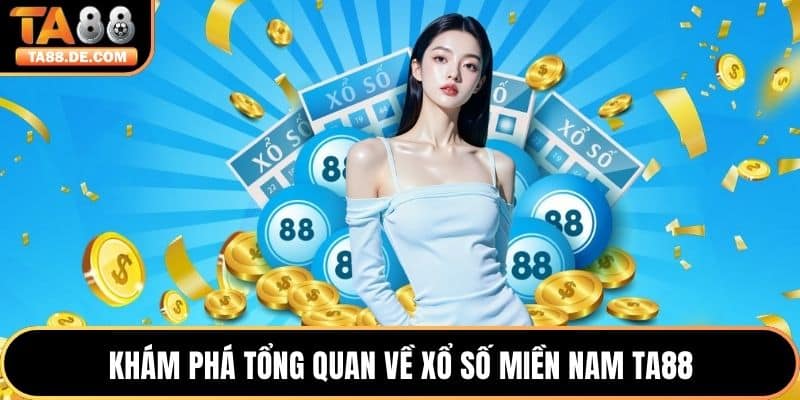 Khám phá tổng quan về xổ số miền nam TA88