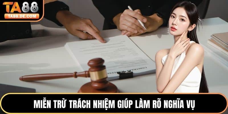 Miễn trừ trách nhiệm giúp làm rõ nghĩa vụ