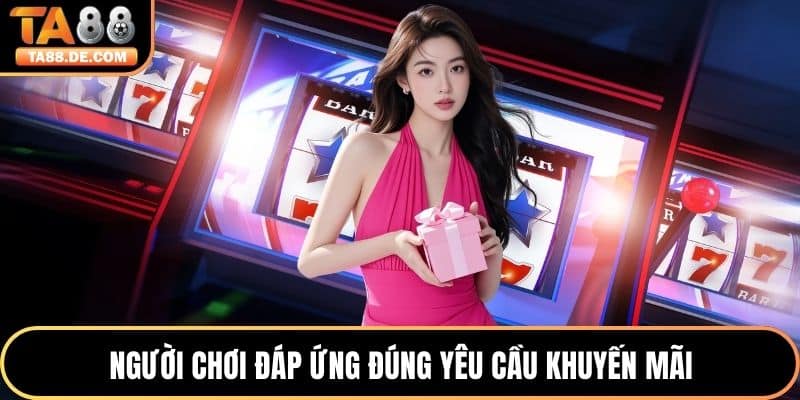 Người chơi đáp ứng đúng yêu cầu khuyến mãi