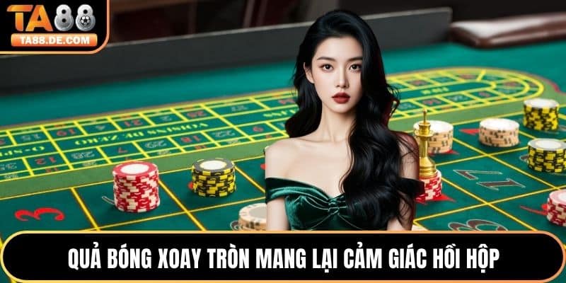 Quả bóng xoay tròn mang lại cảm giác hồi hộp
