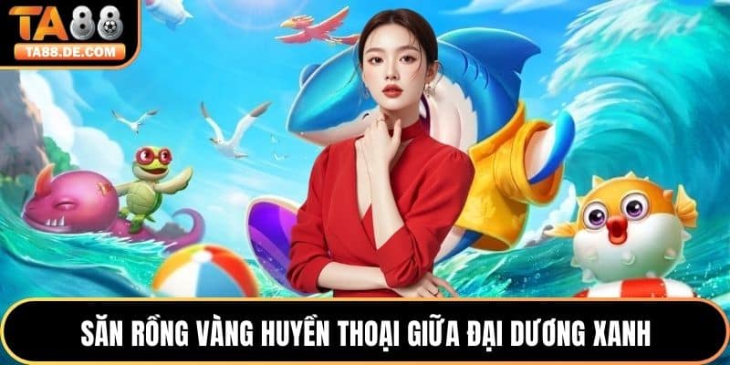 Săn rồng vàng huyền thoại giữa đại dương xanh