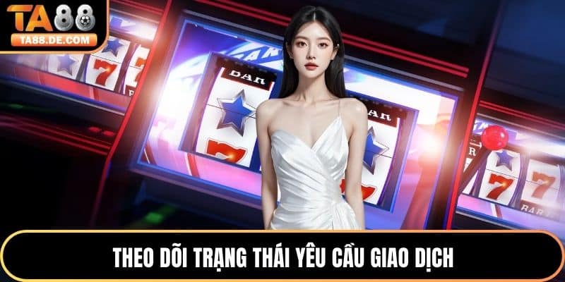 Theo dõi trạng thái yêu cầu giao dịch