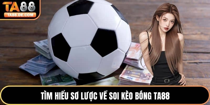 Tìm hiểu sơ lược về soi kèo bóng TA88