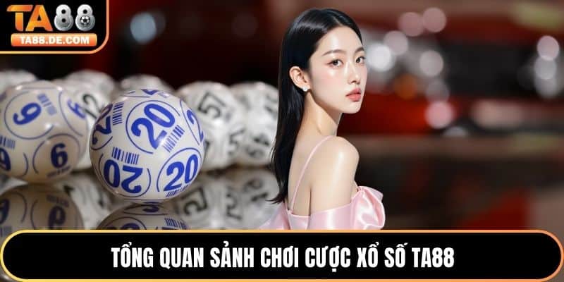 Tổng quan sảnh chơi cược xổ số TA88
