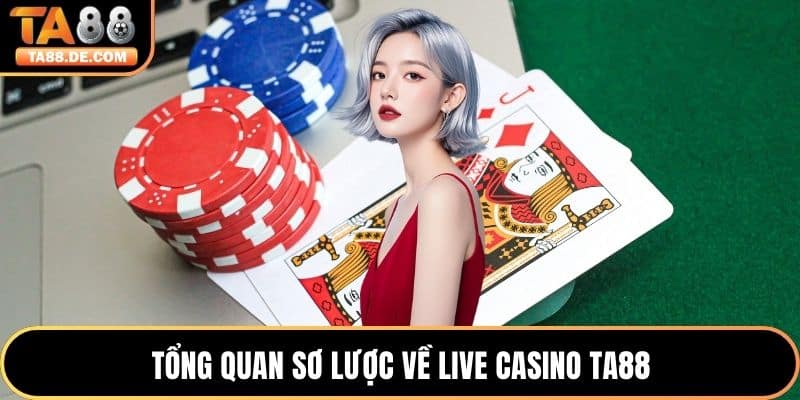 Tổng quan sơ lược về live casino TA88