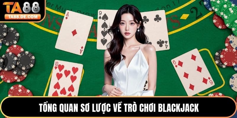 Tổng quan sơ lược về trò chơi Blackjack