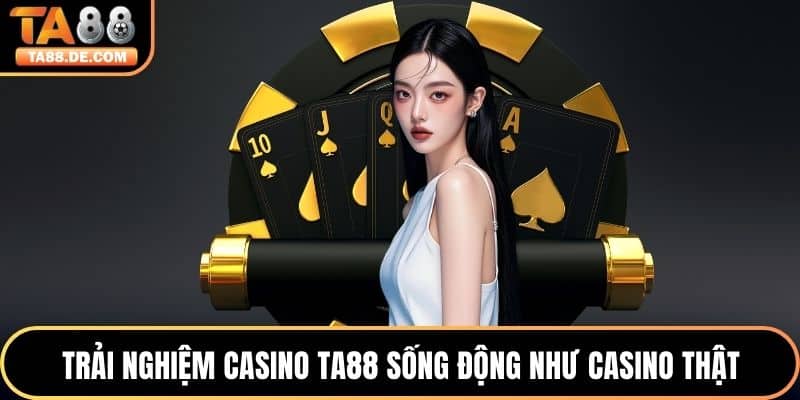Trải nghiệm Casino TA88 sống động như casino thật