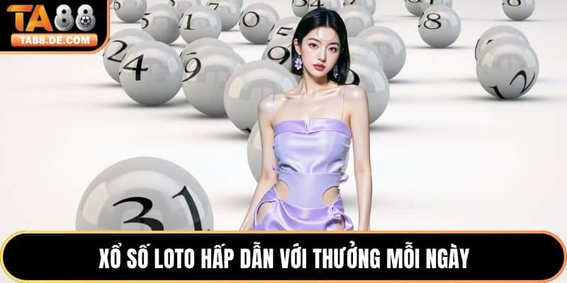 Xổ số Loto hấp dẫn với thưởng mỗi ngày